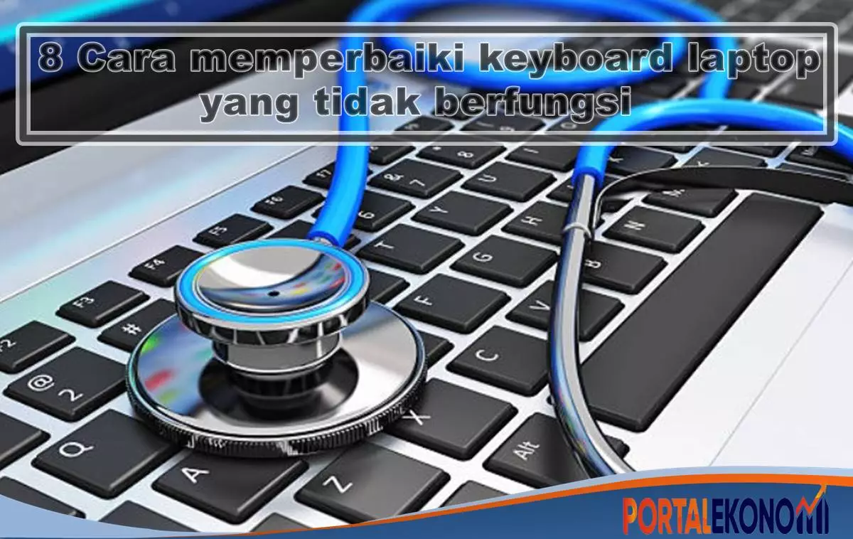 8 Cara memperbaiki keyboard laptop yang rusak