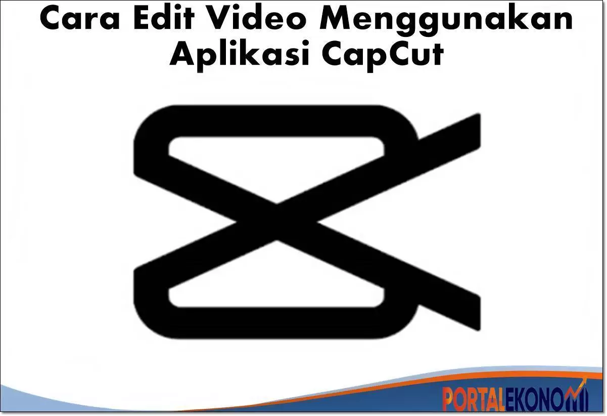 Cara Edit Video Menggunakan Aplikasi CapCut, Sebelum Upload Ke Tik-Tok
