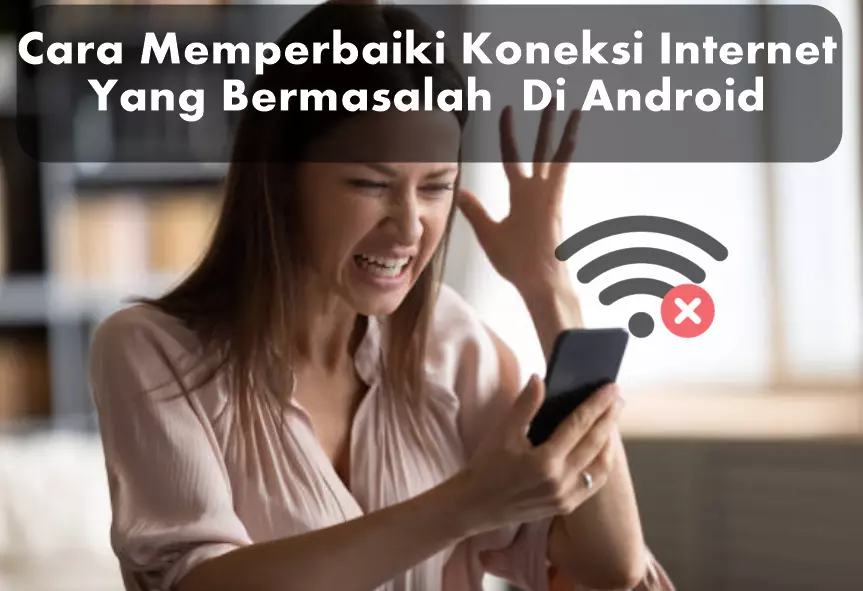 Cara Mudah Memperbaiki Koneksi Internet Di Android Yang Bermasalah