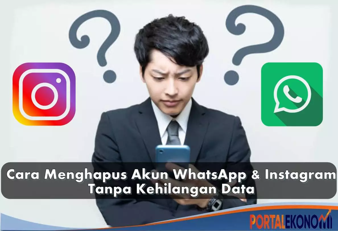 Cara Mudah Menghapus Akun WhatsApp dan Instagram Tanpa Harus Kehilangan Data Penting