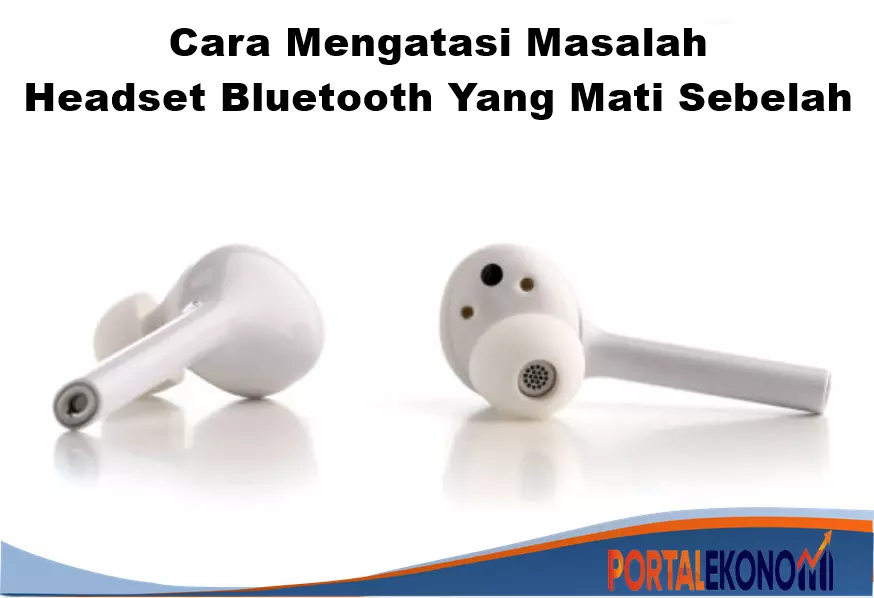 Cara Mudah Untuk Mengatasi Masalah Headset Bluetooth Yang Mati Sebelah 3