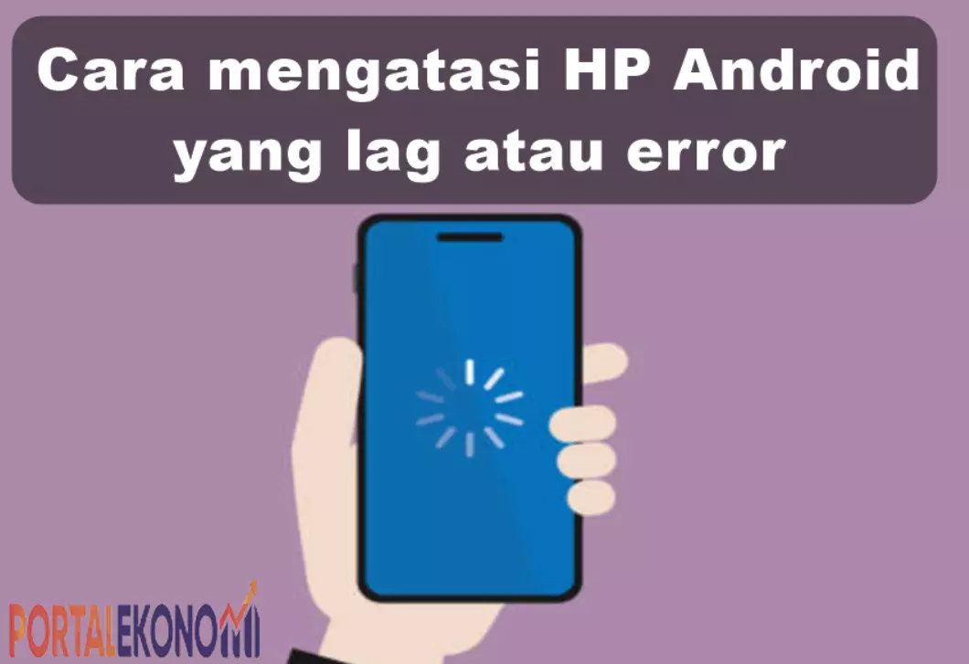 Cara mengatasi HP Android yang lag atau error! 8