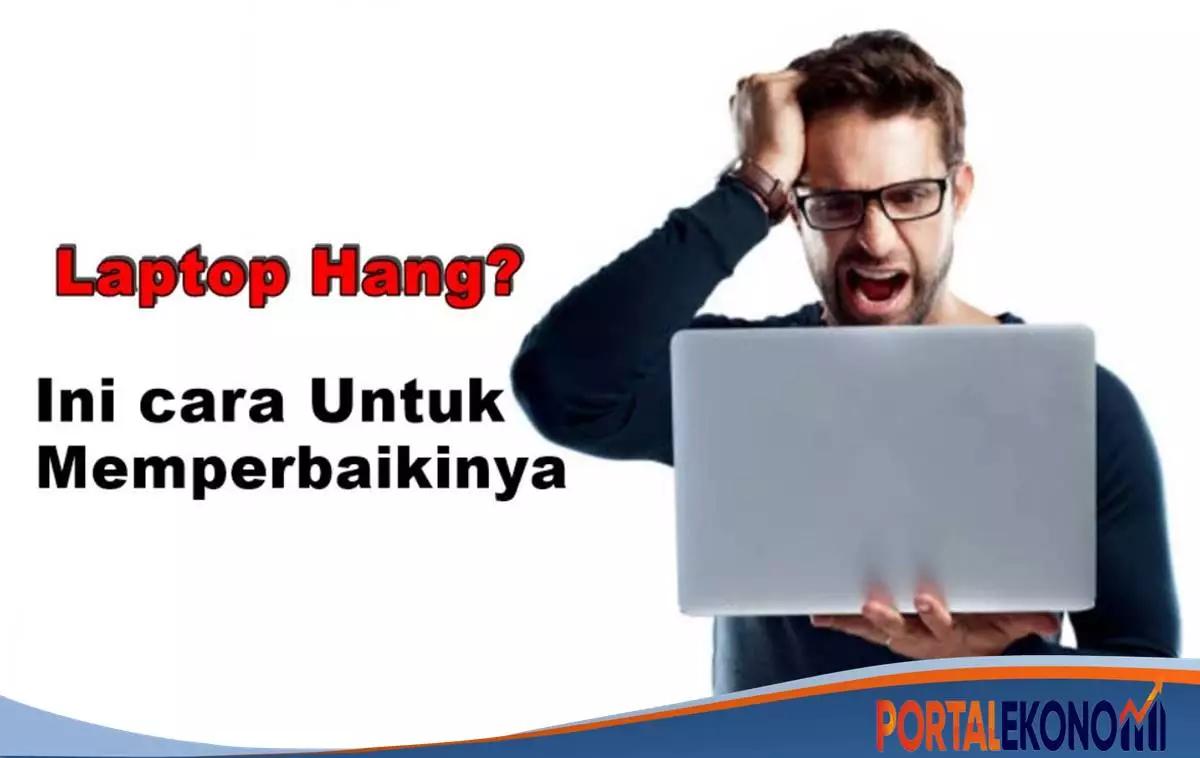 Ini Dia Penyebab Laptop Hang Dan Cara Untuk Memperbaikinya