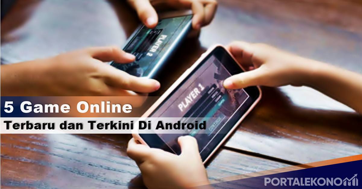 Ini Dia 5 Game Online Terbaru dan Terkini Di Android