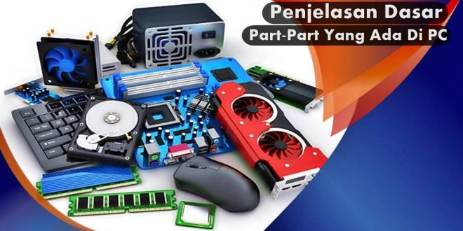 Ini Dia Penjelasan Dasar Part-Part Yang Ada Di PC Untuk Pemula-2