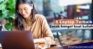 Rekomendasi 5 Laptop Terbaik Yang Cocok Di Pake Buat Kuliah