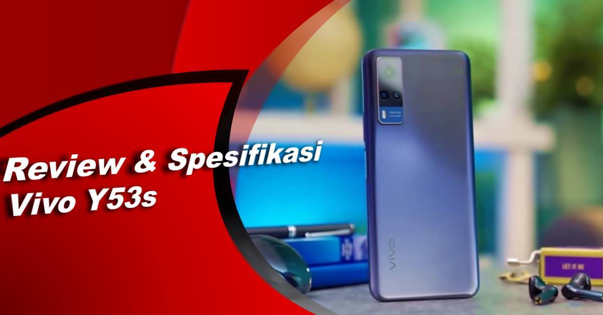 Review Dan Spesifikasi Vivo Y53s, Lengkap Dengan Harga Terbaru