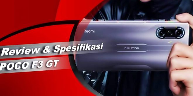Review dan Spesifikasi POCO F3 GT HP Gamming Dengan Harga Terjangkau