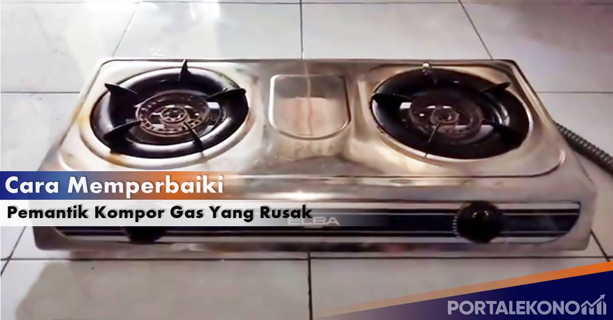 cara memperbaiki pemantik kompor gas