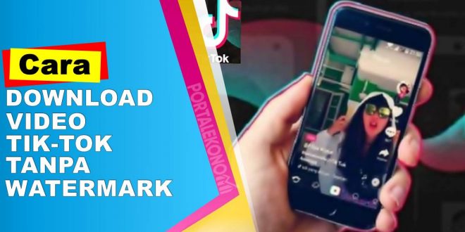 Download Video Tik-Tok Tanpa Watermark