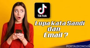 Cara Mengembalikan Akun TikTok yang Lupa Kata Sandi dan Email