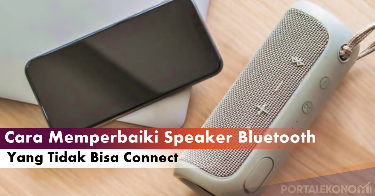 Bluetooth Speaker Tidak Bisa Connect Gini Cara Memperbaikinya