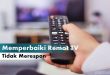 Cara Memperbaiki Remot TV Yang Tidak Merespon