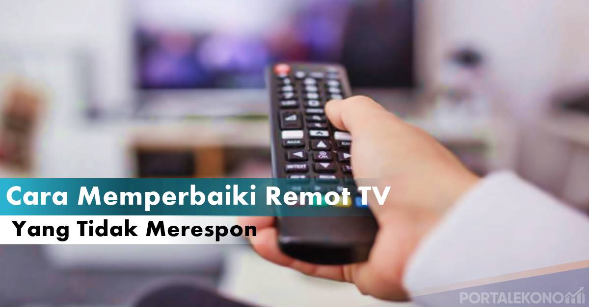 Cara Memperbaiki Remot TV Yang Tidak Merespon