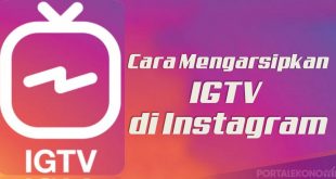 Cara Mengarsipkan IGTV Di Instagram Tanpa Harus Menghapus