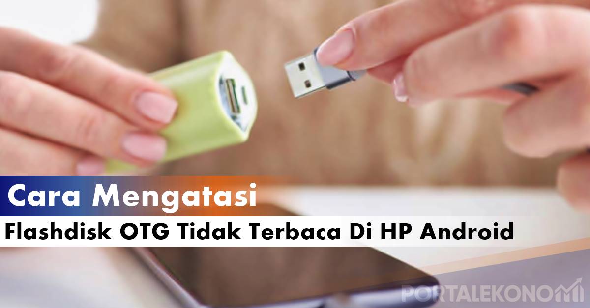 Cara Mengatasi Flashdisk OTG Tidak Terbaca Di HP Android