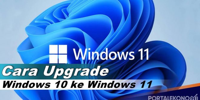 Cara Upgrade Windows 10 ke Windows 11 Tanpa Kehilangan Data