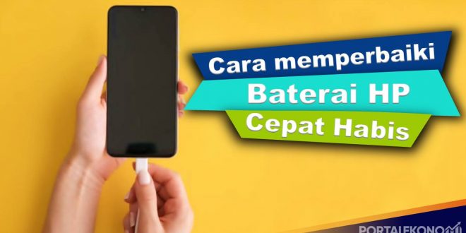 Lakukan Cara Ini Untuk Memperbaiki Baterai HP Yang Cepat Lowbat, Tanpa Harus Servis