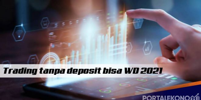 Trading Tanpa Deposit Bisa WD 2021
