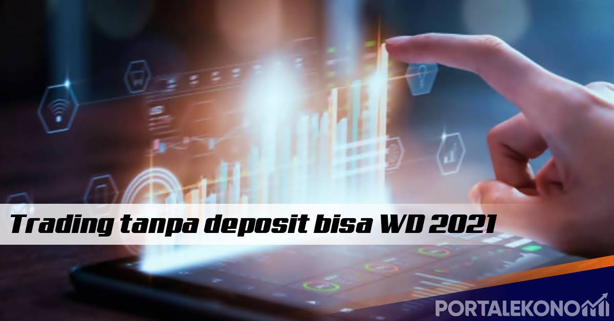 Trading Tanpa Deposit Bisa WD 2021