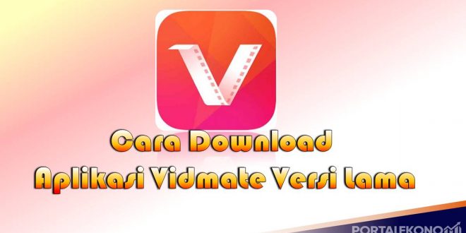 Cara Download Aplikasi Vidmate Versi Lama Gampang Banget