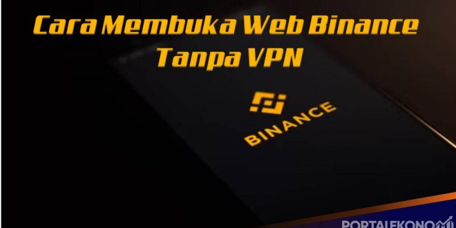 Cara Membuka Web Binance Tanpa VPN