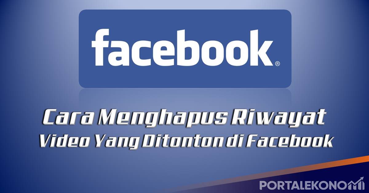 Cara Menghapus Riwayat Video Yang Ditonton di Facebook