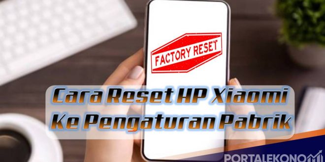 Cara Reset HP Xiaomi ke Pengaturan Pabrik