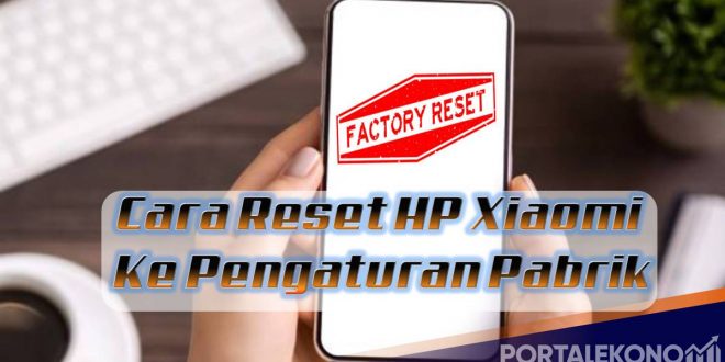 Cara Reset HP Xiaomi ke Pengaturan Pabrik