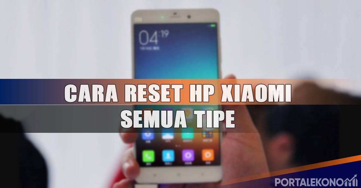 Cara Reset Hp Xiaomi Semua Tipe ke pengaturan pabrik xiaomi