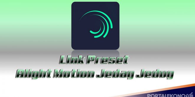 Link Preset Alight Motion Jedag Jedug