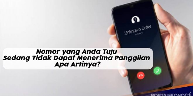 Nomor yang Anda Tuju Sedang Tidak Dapat Menerima Panggilan Apa Artinya