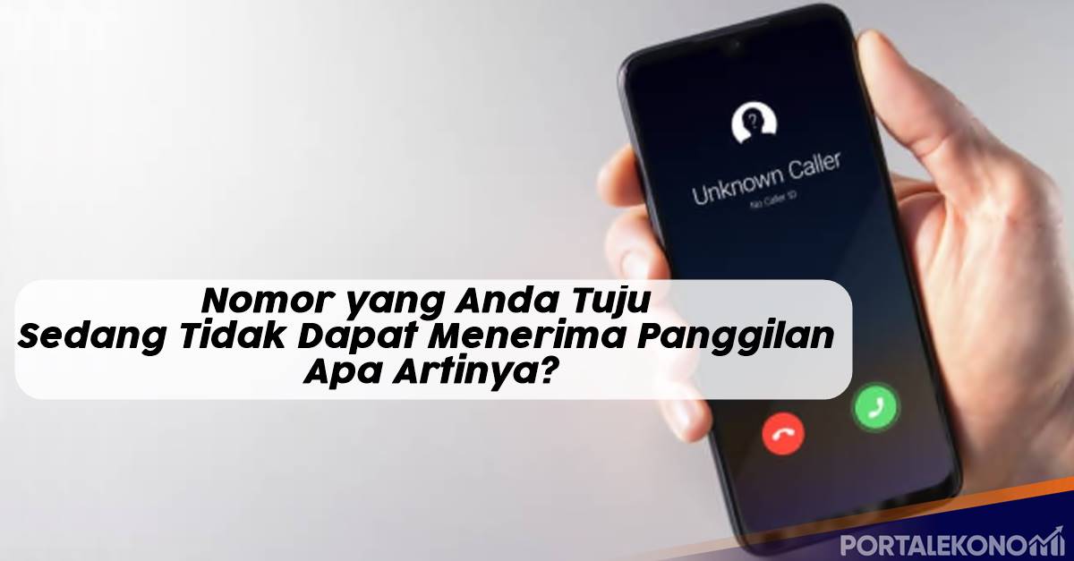 Nomor yang Anda Tuju Sedang Tidak Dapat Menerima Panggilan Apa Artinya