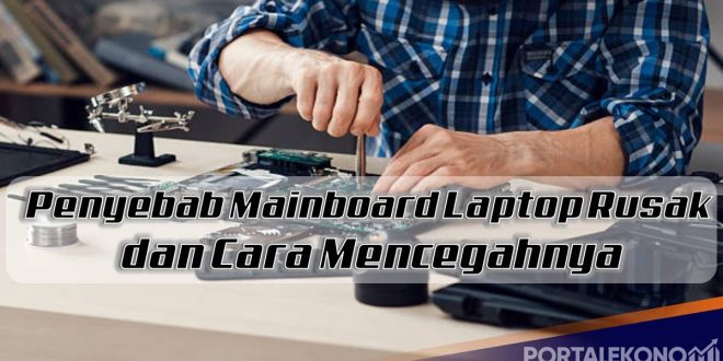 Penyebab Mainboard Laptop Rusak dan Cara Mencegahnya