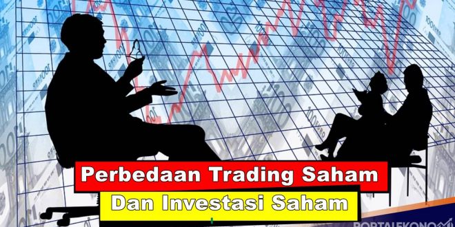 Apa perbedaan Trading Saham serta investasi Saham