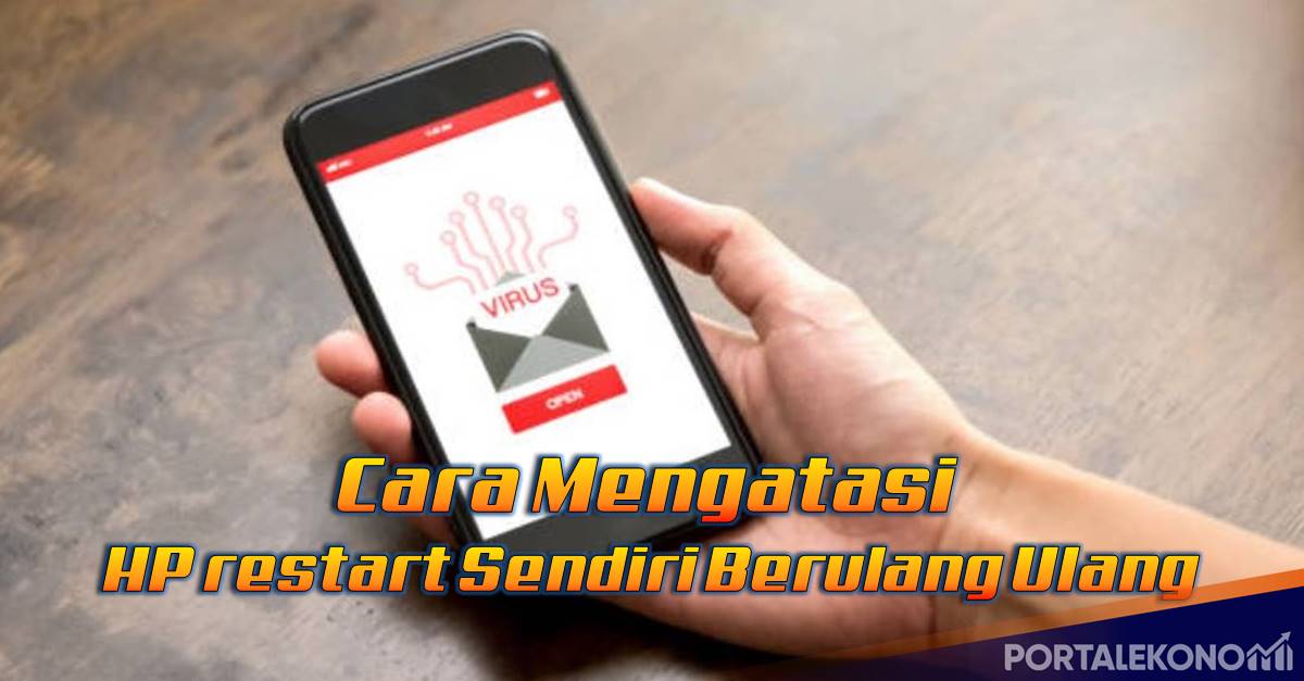 6 Cara Mengatasi HP restart Sendiri Berulang Ulang dan Penyebabnya
