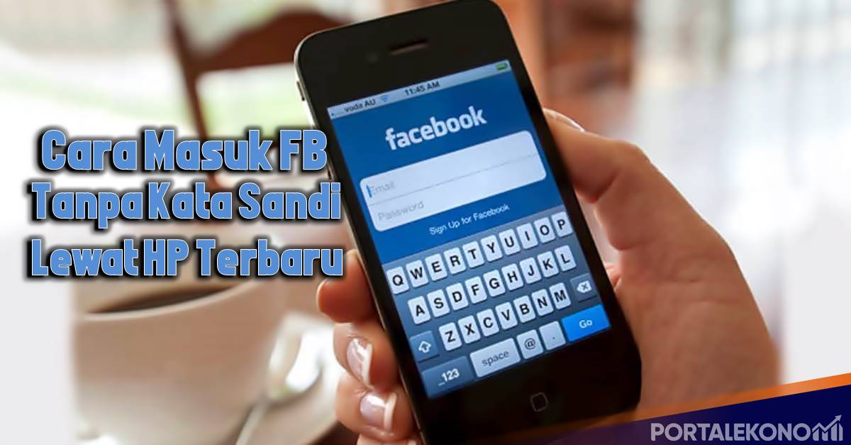 Cara Masuk FB Tanpa Kata Sandi Lewat HP Terbaru
