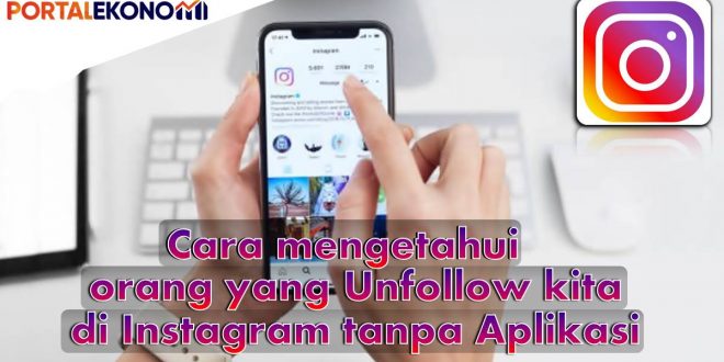 4 Cara Mengetahui Unfollow Instagram Tanpa Aplikasi | Portal Ekonomi