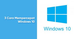 3 Cara Mempercepat Kinerja Windows 10