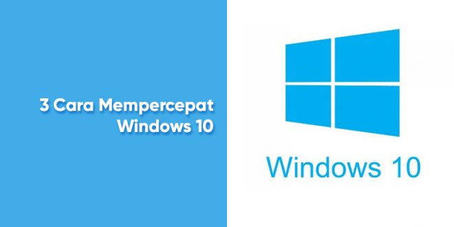 3 Cara Mempercepat Kinerja Windows 10