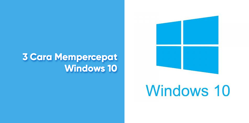 3 Cara Mempercepat Kinerja Windows 10