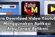 13 Cara Download Video Youtube Tanpa Aplikasi dan Menggunakan Aplikasi