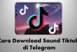 Cara Download Sound Tiktok di Telegram-