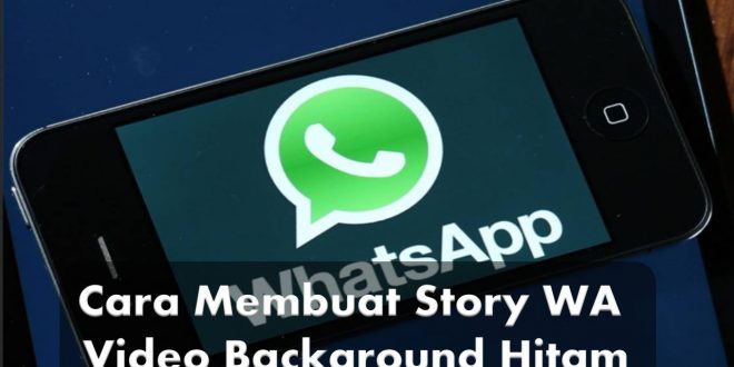 Begini Cara Membuat Story WA Video Background Hitam