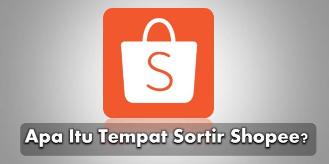 Apa Itu Tempat Sortir Shopee.pptx