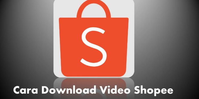 Begini Cara Download Video Shopee Tanpa Aplikasi