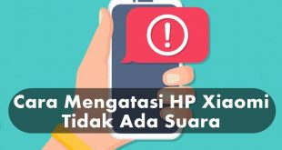 Ini Dia Penyebab dan Cara Mengatasi HP Xiaomi Tidak Ada Suara