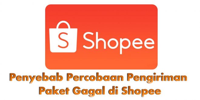 enyebab Percobaan Pengiriman Paket Gagal di Shopee