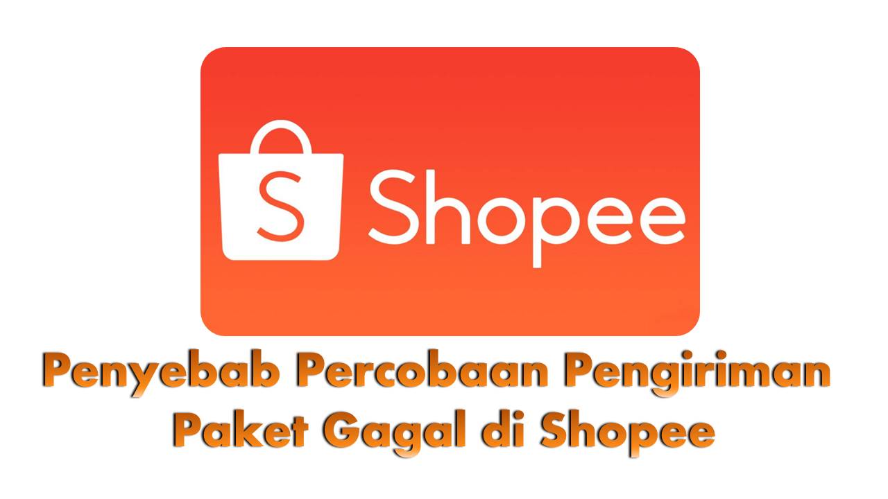 enyebab Percobaan Pengiriman Paket Gagal di Shopee