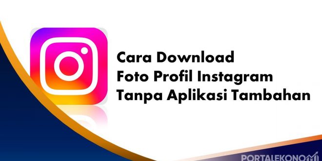 Cara Download Foto Profil Instagram Tanpa Aplikasi Tambahan